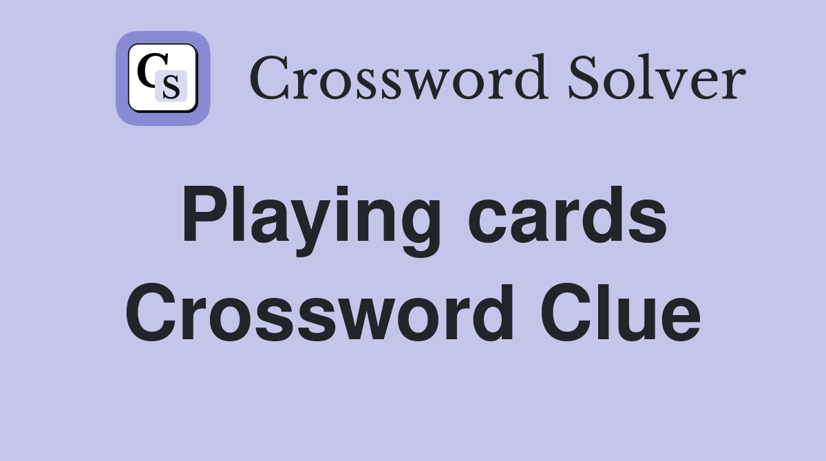 Playing cards Crossword Clue Answers Crossword Solver